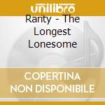 Rarity - The Longest Lonesome cd