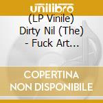 (LP Vinile) Dirty Nil (The) - Fuck Art - Pink Edition lp vinile