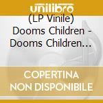 (LP Vinile) Dooms Children - Dooms Children (2 Lp) vinile