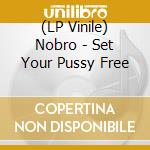 (LP Vinile) Nobro - Set Your Pussy Free vinile
