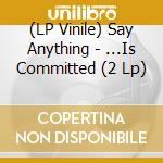 (LP Vinile) Say Anything - ...Is Committed (2 Lp) vinile