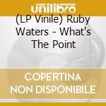 (LP Vinile) Ruby Waters - What's The Point vinile