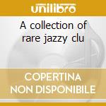 A collection of rare jazzy clu cd