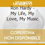 Ron Hardy - My Life, My Love, My Music cd