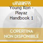 Young Ron - Playaz Handbook 1 cd