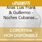 Arias Luis Frank & Guillermo - Noches Cubanas En El Cafe Del Mar cd musicale di Arias Luis Frank & Guillermo