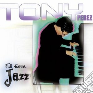 Tony Perez - From Enchantment And Timba... To Full Force Jazz cd musicale di Tony Perez