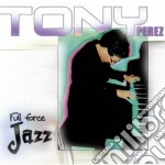 Tony Perez - From Enchantment And Timba... To Full Force Jazz