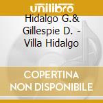 Hidalgo G.& Gillespie D. - Villa Hidalgo cd musicale di Giovanni Hidalgo