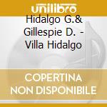 Hidalgo G.& Gillespie D. - Villa Hidalgo cd