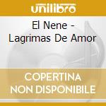 El Nene - Lagrimas De Amor cd