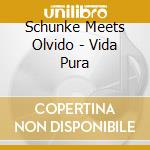 Schunke Meets Olvido - Vida Pura cd