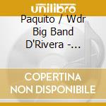 Paquito / Wdr Big Band D'Rivera - Improvise One cd musicale di Paquito / Wdr Big Band D'Rivera