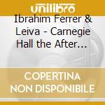 Ibrahim Ferrer & Leiva - Carnegie Hall the After Show cd
