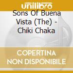 Sons Of Buena Vista (The) - Chiki Chaka