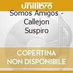 Somos Amigos - Callejon Suspiro