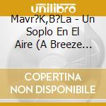 Mavr?K,B?La - Un Soplo En El Aire (A Breeze In The Wind) (2 Cd) cd