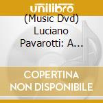 (Music Dvd) Luciano Pavarotti: A Legend Says Goodbye cd musicale