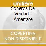Soneros De Verdad - Amarrate cd