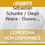 Sebastian Schunke / Diego Pinera - Elusive Beauty cd