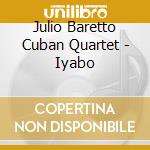 Julio Baretto Cuban Quartet - Iyabo cd