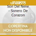 Son Del Nene - Sonero De Corazon cd musicale di Son Del Nene