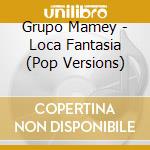 Grupo Mamey - Loca Fantasia (Pop Versions) cd