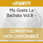 Me Gusta La Bachata Vol.8 - cd