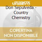Don Sepulveda - Country Chemistry cd