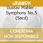 Gustav Mahler - Symphony No.5 (Sacd) cd musicale di Mahler