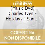 (Music Dvd) Charles Ives - Holidays - San Francisco Symphony / Keeping Score cd