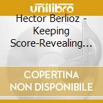 Hector Berlioz - Keeping Score-Revealing C cd