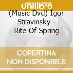 (Music Dvd) Igor Stravinsky - Rite Of Spring cd musicale