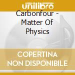 Carbonfour - Matter Of Physics cd