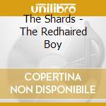 The Shards - The Redhaired Boy cd