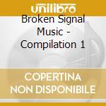 Broken Signal Music - Compilation 1 cd musicale di Broken Signal Music