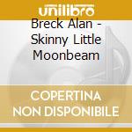 Breck Alan - Skinny Little Moonbeam cd
