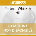 Porter - Whiskey Hill cd
