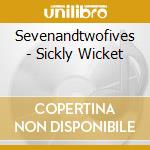 Sevenandtwofives - Sickly Wicket cd musicale di Sevenandtwofives