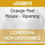 Orange Peel Moses - Ripening cd