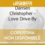 Damien Christopher - Love Drive-By cd