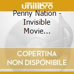 Penny Nation - Invisible Movie Soundtrack cd musicale di Penny Nation