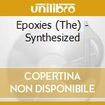 Epoxies (The) - Synthesized cd musicale di EPOXIES