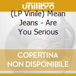 (LP Vinile) Mean Jeans - Are You Serious vinile