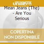 Mean Jeans (The) - Are You Serious cd