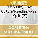(LP Vinile) Low Culture/Needles//Pins - Split (7