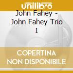 John Fahey - John Fahey Trio 1 cd