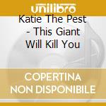 Katie The Pest - This Giant Will Kill You cd