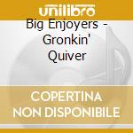Big Enjoyers - Gronkin' Quiver cd