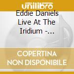 Eddie Daniels Live At The Iridium - Homecoming (2 Cd) cd musicale di Eddie Daniels Live At The Iridium